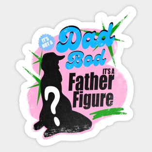 it's not a dad bod its a father figure Sticker